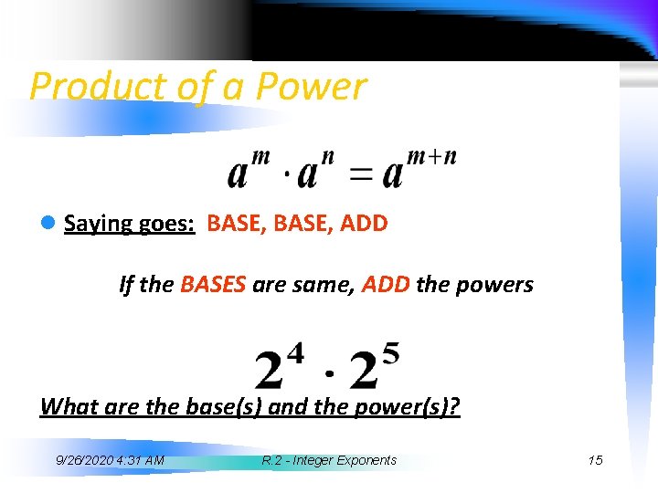 Product of a Power l Saying goes: BASE, ADD If the BASES are same,