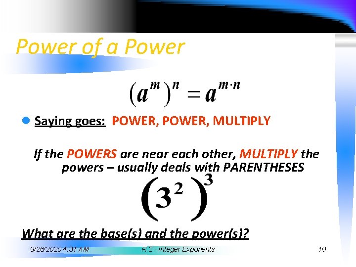 Power of a Power l Saying goes: POWER, MULTIPLY If the POWERS are near