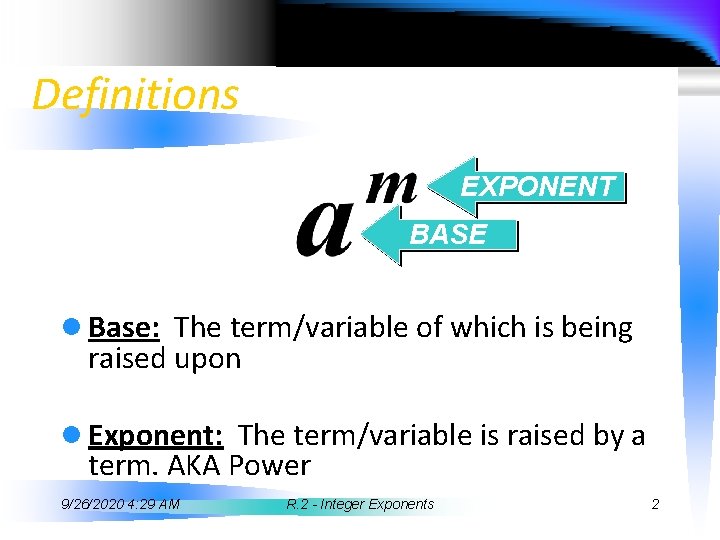 Definitions EXPONENT BASE l Base: The term/variable of which is being raised upon l