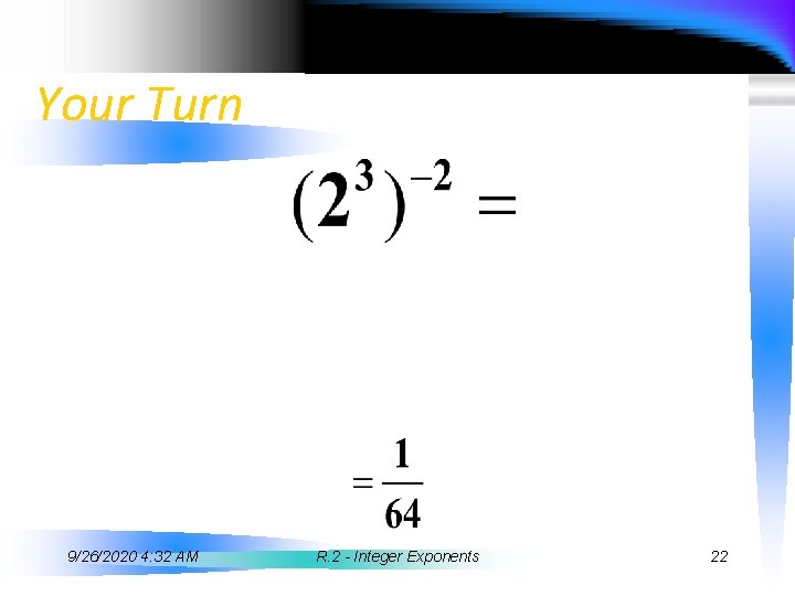 Your Turn 9/26/2020 4: 32 AM R. 2 - Integer Exponents 22 