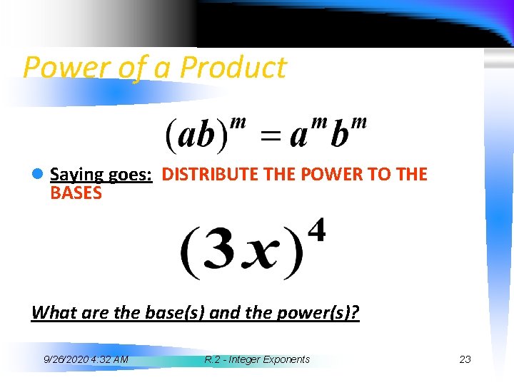 Power of a Product l Saying goes: DISTRIBUTE THE POWER TO THE BASES What