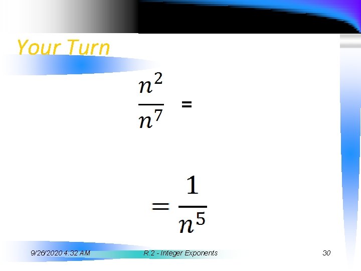 Your Turn = 9/26/2020 4: 32 AM R. 2 - Integer Exponents 30 