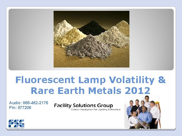 Fluorescent Lamp Volatility & Rare Earth Metals 2012 Audio: 866 -462 -2176 Pin: 877206