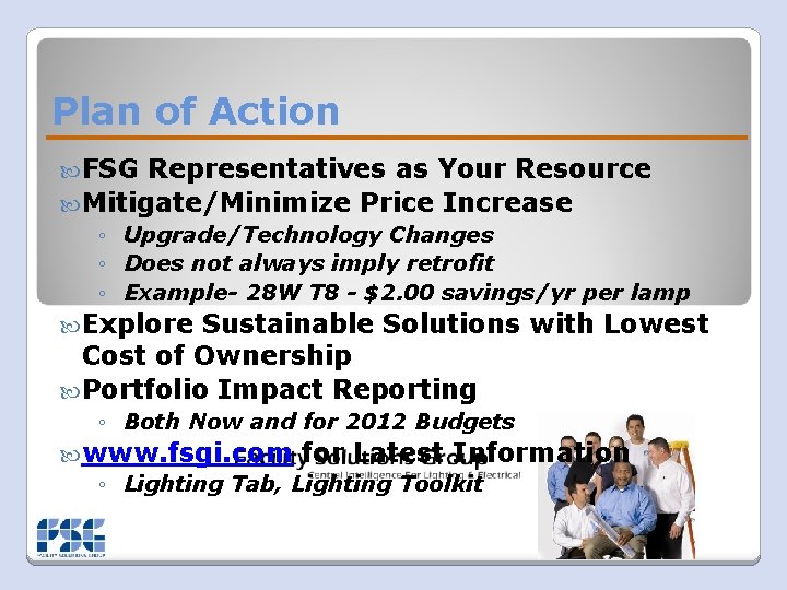 Plan of Action FSG Representatives as Your Resource Mitigate/Minimize Price Increase ◦ Upgrade/Technology Changes