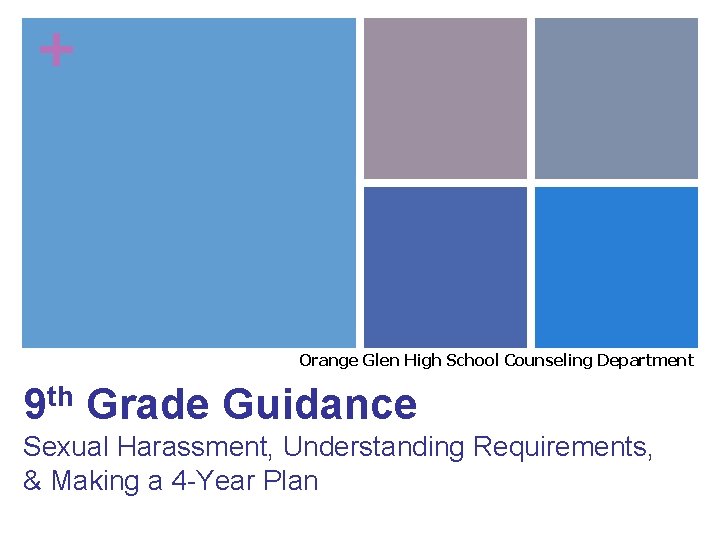 + Orange Glen High School Counseling Department 9 th Grade Guidance Sexual Harassment, Understanding + Orange Glen High School Counseling Department 9 th Grade Guidance Sexual Harassment, Understanding