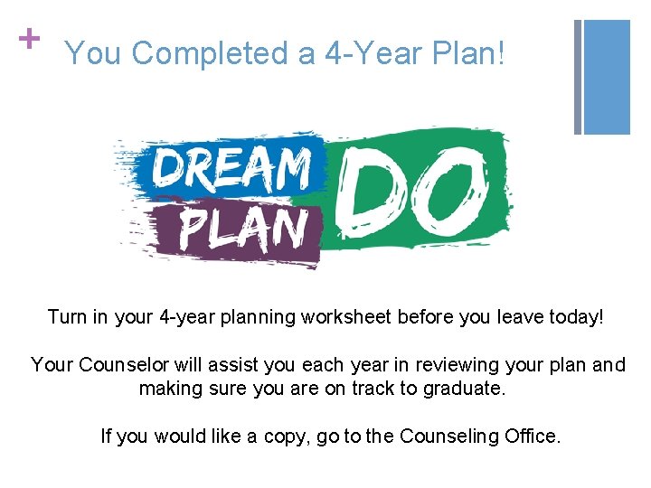 + You Completed a 4 -Year Plan! Turn in your 4 -year planning worksheet + You Completed a 4 -Year Plan! Turn in your 4 -year planning worksheet