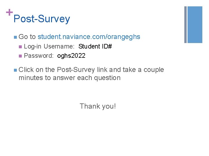 + Post-Survey n Go to student. naviance. com/orangeghs Log-in Username: Student ID# n Password: + Post-Survey n Go to student. naviance. com/orangeghs Log-in Username: Student ID# n Password: