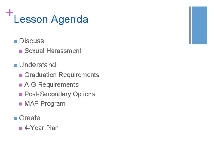 + Lesson Agenda n Discuss n Sexual Harassment n Understand Graduation Requirements n A-G + Lesson Agenda n Discuss n Sexual Harassment n Understand Graduation Requirements n A-G