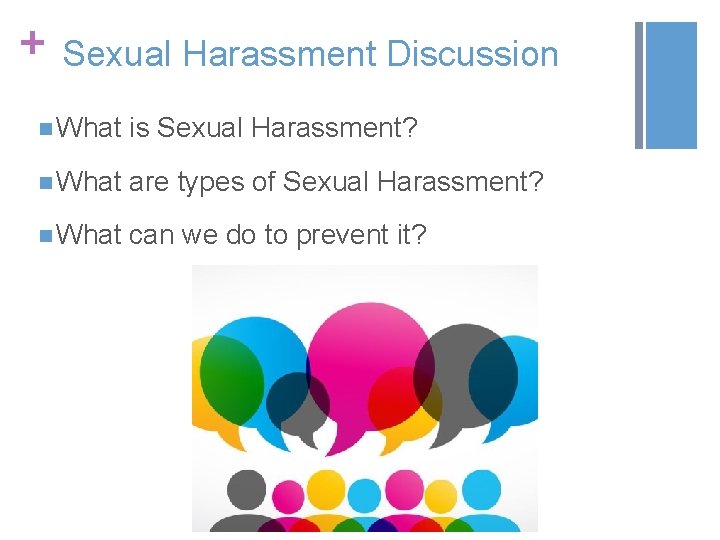 + Sexual Harassment Discussion n What is Sexual Harassment? n What are types of + Sexual Harassment Discussion n What is Sexual Harassment? n What are types of
