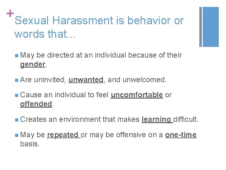 + Sexual Harassment is behavior or words that. . . n May be directed + Sexual Harassment is behavior or words that. . . n May be directed