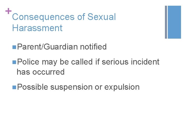 + Consequences of Sexual Harassment n. Parent/Guardian notified n. Police may be called if + Consequences of Sexual Harassment n. Parent/Guardian notified n. Police may be called if