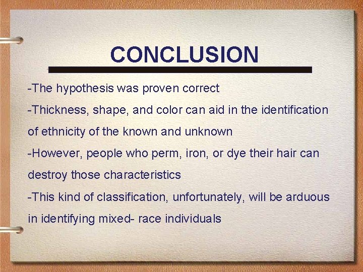 CONCLUSION -The hypothesis was proven correct -Thickness, shape, and color can aid in the