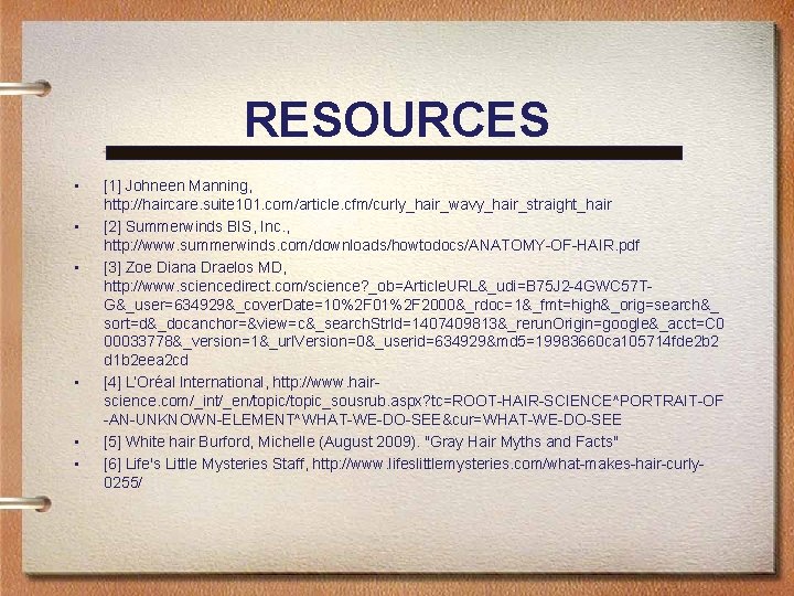 RESOURCES • • • [1] Johneen Manning, http: //haircare. suite 101. com/article. cfm/curly_hair_wavy_hair_straight_hair [2]