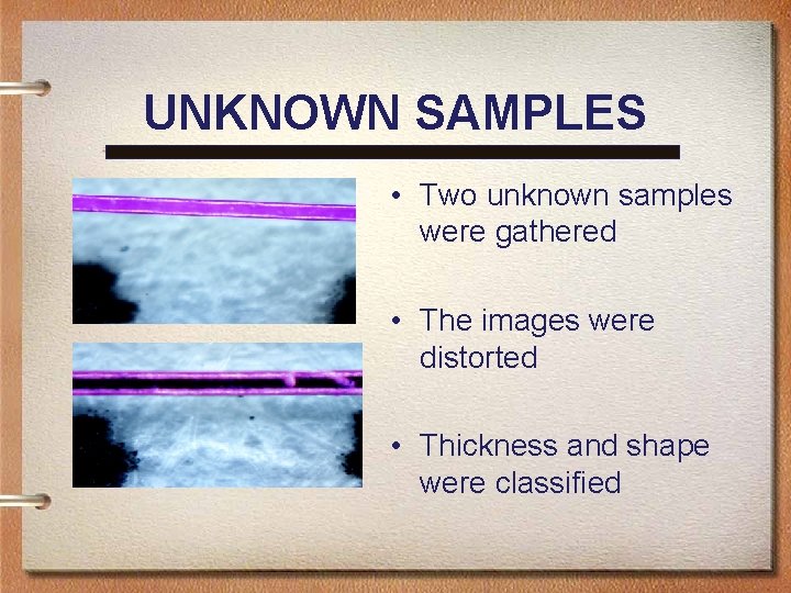 UNKNOWN SAMPLES • Two unknown samples were gathered • The images were distorted •