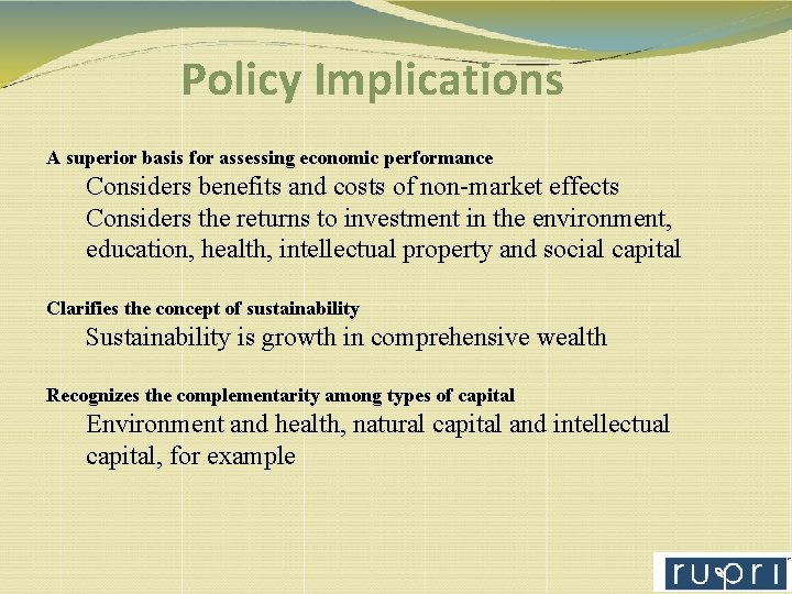 Policy Implications A superior basis for assessing economic performance Considers benefits and costs of