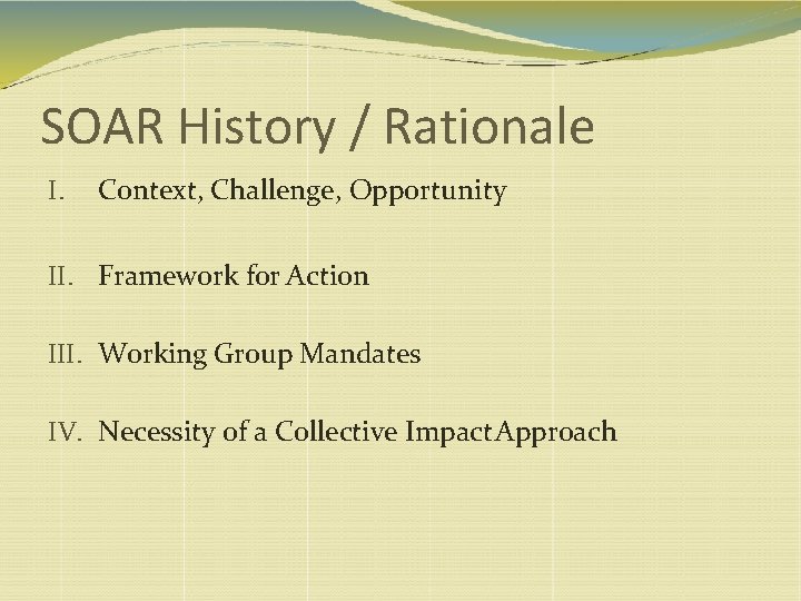 SOAR History / Rationale I. Context, Challenge, Opportunity II. Framework for Action III. Working