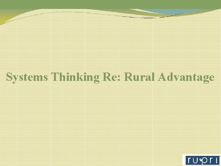 Systems Thinking Re: Rural Advantage 