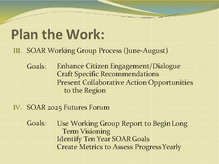 Plan the Work: III. SOAR Working Group Process (June-August) Goals: Enhance Citizen Engagement/Dialogue Craft