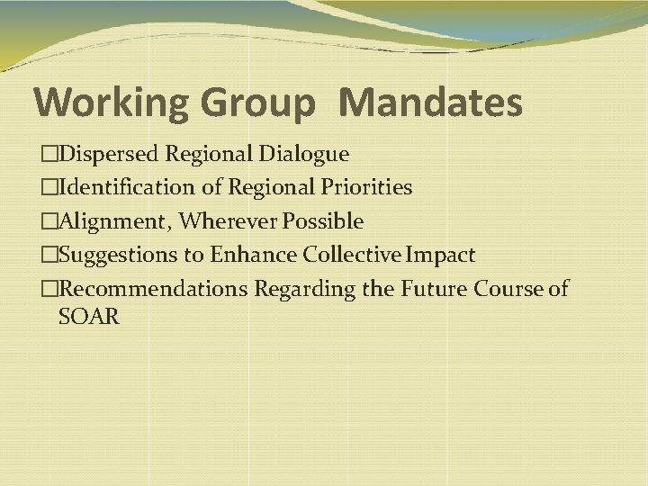 Working Group Mandates �Dispersed Regional Dialogue �Identification of Regional Priorities �Alignment, Wherever Possible �Suggestions