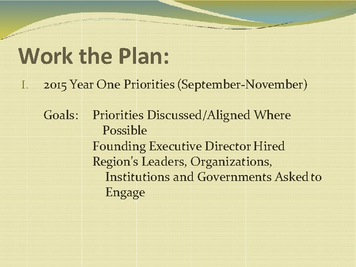 Work the Plan: I. 2015 Year One Priorities (September-November) Goals: Priorities Discussed/Aligned Where Possible