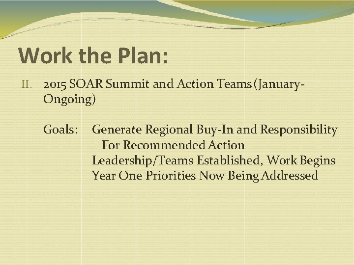 Work the Plan: II. 2015 SOAR Summit and Action Teams (January- Ongoing) Goals: Generate