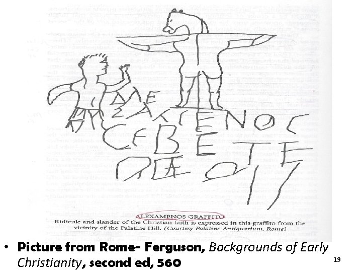  • Picture from Rome- Ferguson, Backgrounds of Early Christianity, second ed, 560 19