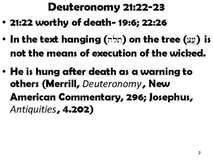 Deuteronomy 21: 22 -23 • 21: 22 worthy of death- 19: 6; 22: 26