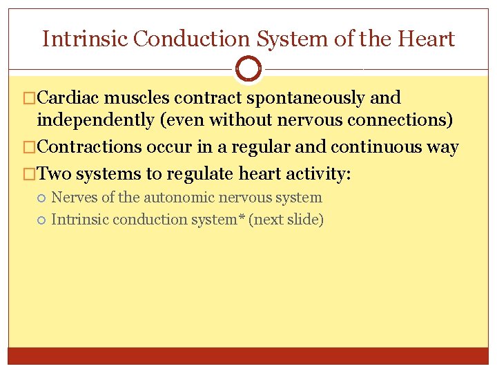 Intrinsic Conduction System of the Heart �Cardiac muscles contract spontaneously and independently (even without