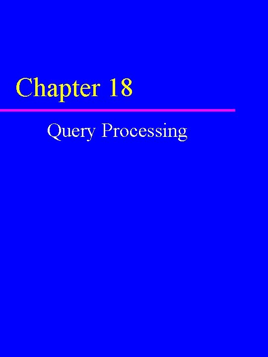 Chapter 18 Query Processing 