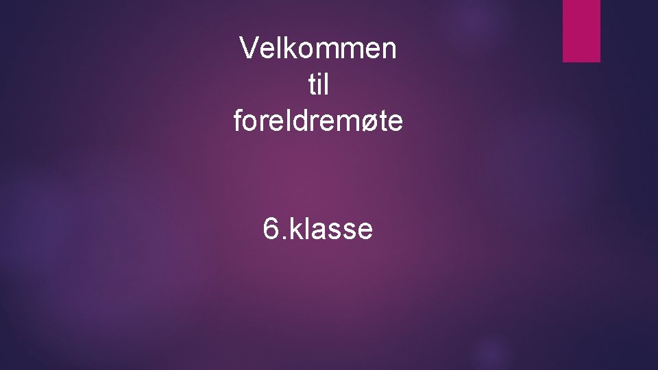 Velkommen til foreldremøte 6. klasse 