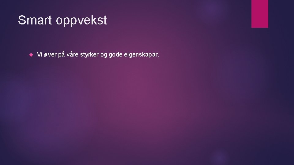 Smart oppvekst Vi øver på våre styrker og gode eigenskapar. 