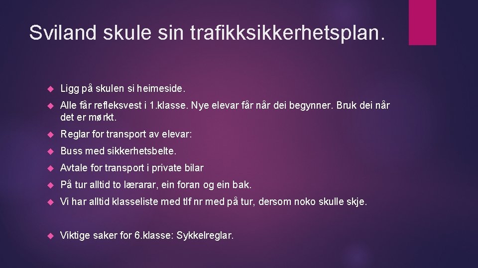 Sviland skule sin trafikksikkerhetsplan. Ligg på skulen si heimeside. Alle får refleksvest i 1.