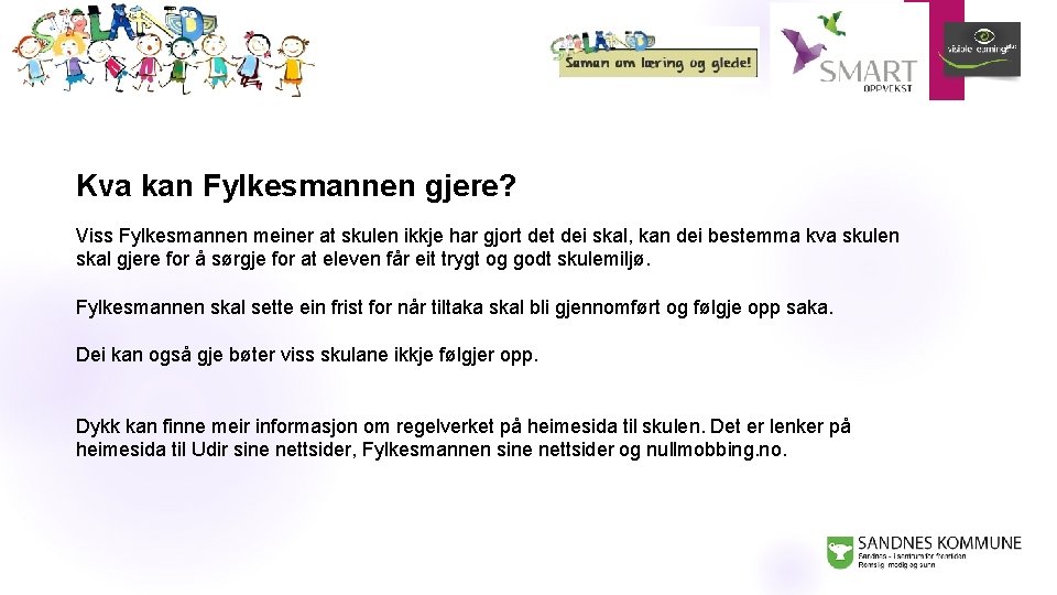 Kva kan Fylkesmannen gjere? Viss Fylkesmannen meiner at skulen ikkje har gjort dei skal,