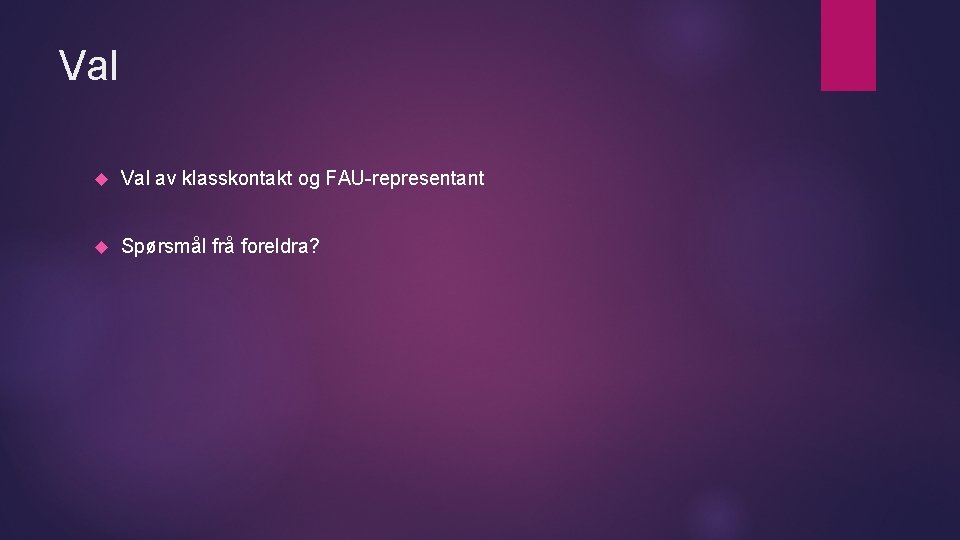 Val av klasskontakt og FAU-representant Spørsmål frå foreldra? 