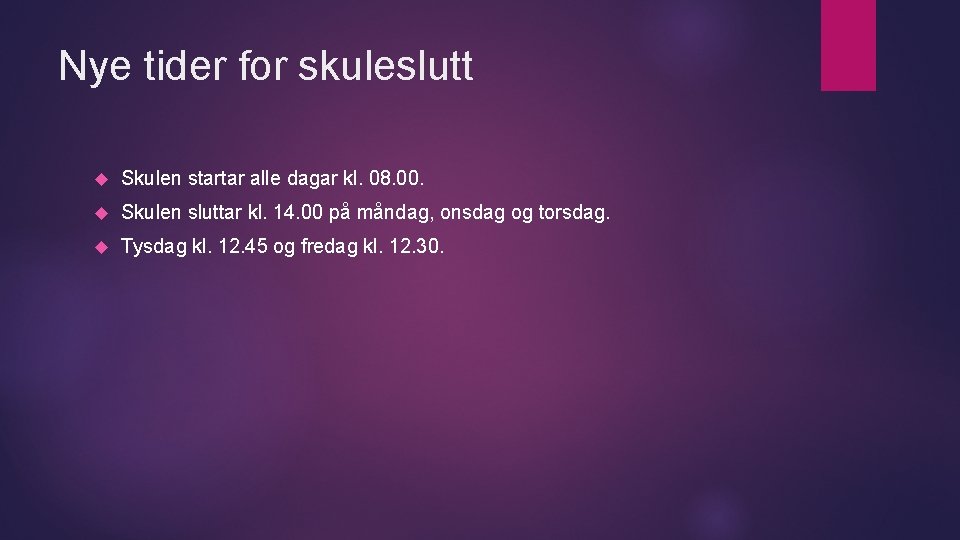 Nye tider for skuleslutt Skulen startar alle dagar kl. 08. 00. Skulen sluttar kl.