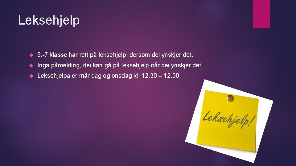 Leksehjelp 5. -7. klasse har rett på leksehjelp, dersom dei ynskjer det. Inga påmelding,