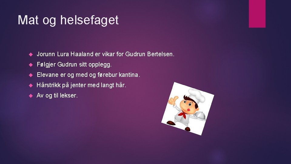 Mat og helsefaget Jorunn Lura Haaland er vikar for Gudrun Bertelsen. Følgjer Gudrun sitt