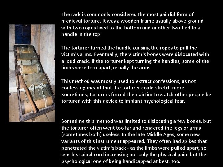 The rack is commonly considered the most painful form of medieval torture. It was