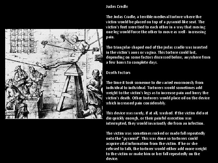 Judas Cradle The Judas Cradle, a terrible medieval torture where the victim would be