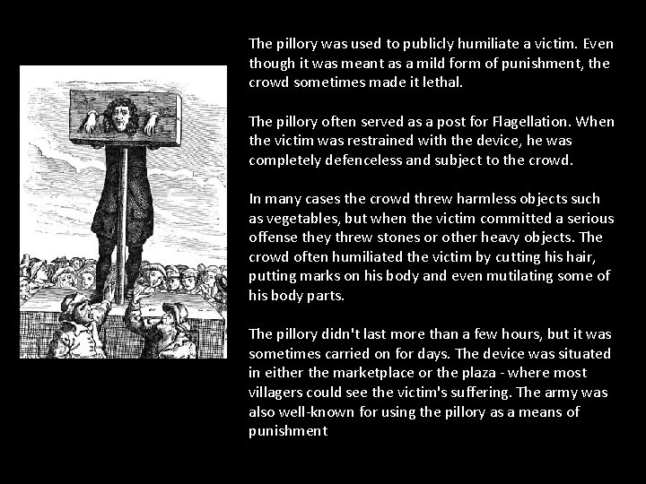 The pillory was used to publicly humiliate a victim. Even though it was meant