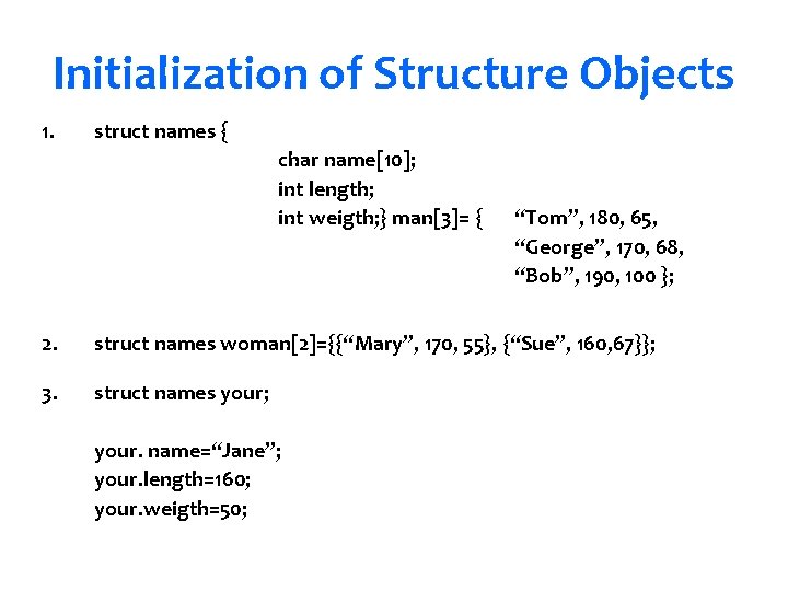 Initialization of Structure Objects 1. struct names { char name[10]; int length; int weigth;