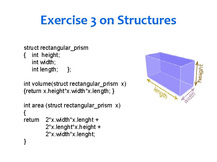 Exercise 3 on Structures struct rectangular_prism { int height; int width; int length; };