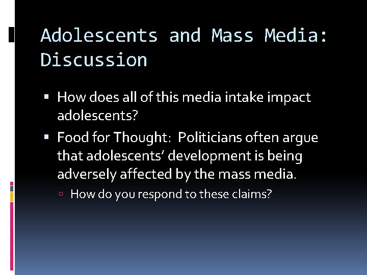 Adolescents and Mass Media: Discussion How does all of this media intake impact adolescents?