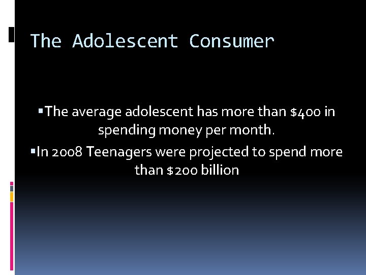 The Adolescent Consumer The average adolescent has more than $400 in spending money per