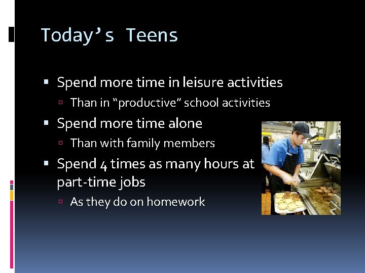 Today’s Teens Spend more time in leisure activities Than in “productive” school activities Spend