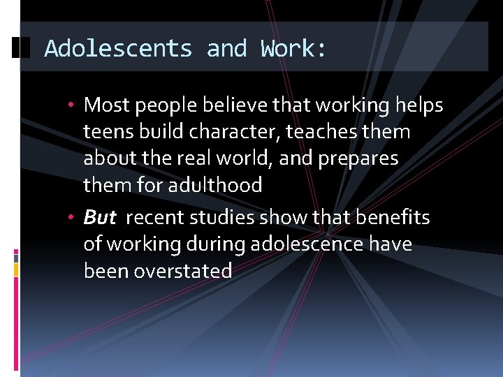 Adolescents and Work: • Most people believe that working helps teens build character, teaches