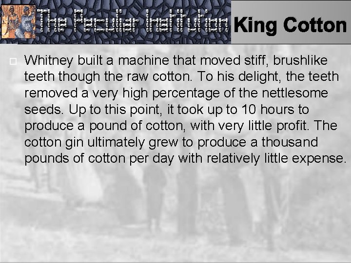 King Cotton Whitney built a machine that moved stiff, brushlike teeth though the raw