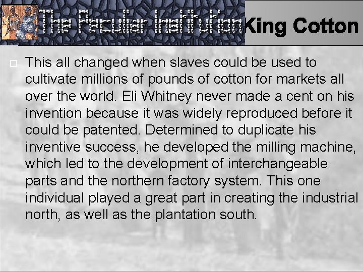 King Cotton This all changed when slaves could be used to cultivate millions of