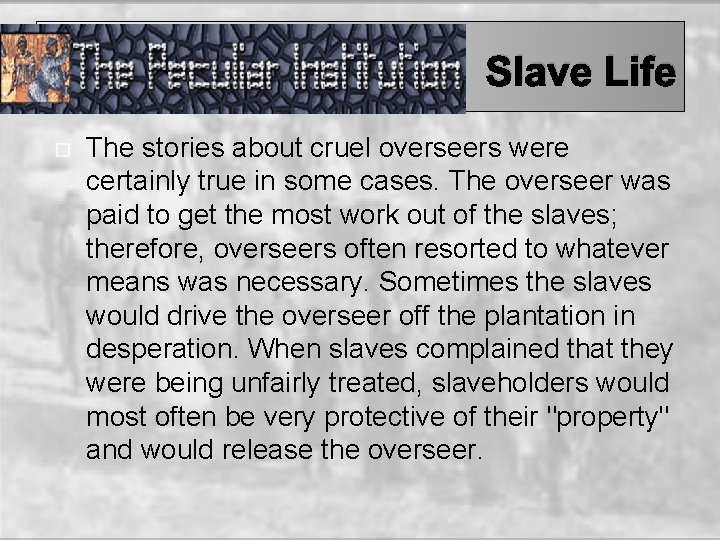Slave Life The stories about cruel overseers were certainly true in some cases. The