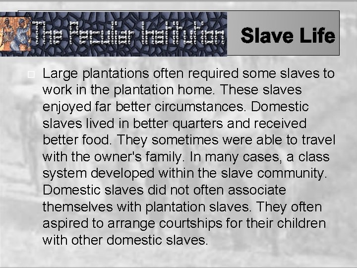 Slave Life Large plantations often required some slaves to work in the plantation home.